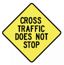 CROSS TRAFFIC DOES NOT STOP